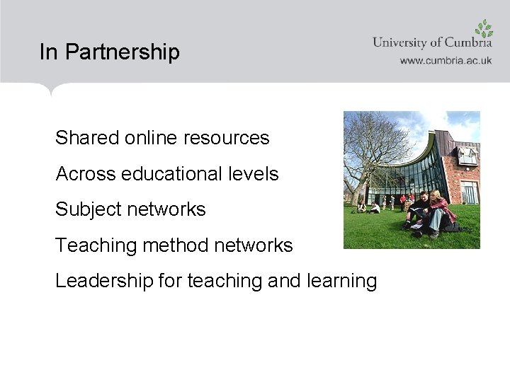 In Partnership Shared online resources Across educational levels Subject networks Teaching method networks Leadership