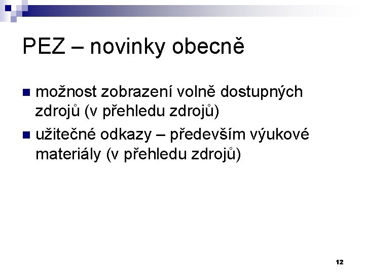 PEZ – novinky obecně možnost zobrazení volně dostupných zdrojů (v přehledu zdrojů) n užitečné