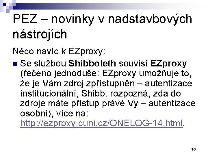 PEZ – novinky v nadstavbových nástrojích Něco navíc k EZproxy: n Se službou Shibboleth