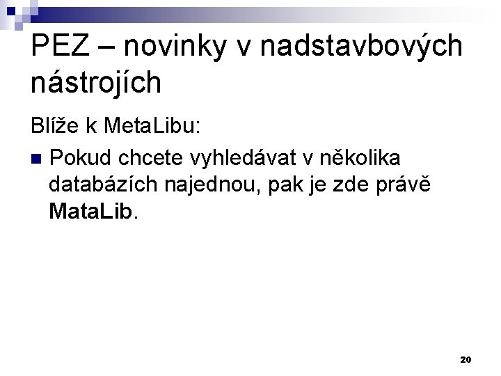 PEZ – novinky v nadstavbových nástrojích Blíže k Meta. Libu: n Pokud chcete vyhledávat