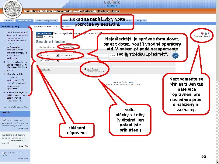 Pokud se nabízí, vždy volte pokročilé vyhledávání. Nejdůležitější je správně formulovat, omezit dotaz, použít