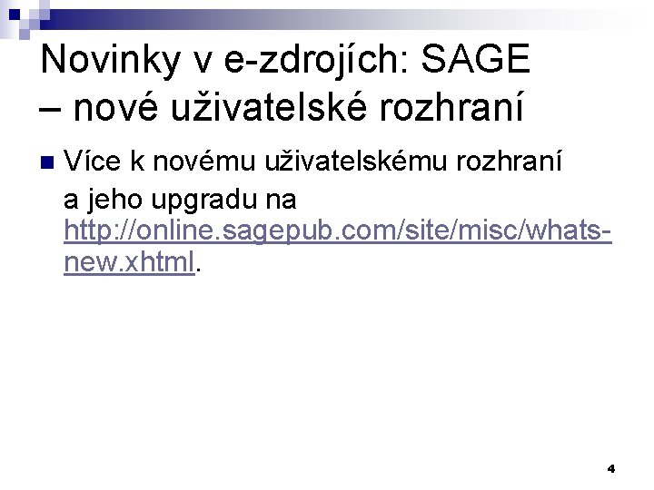 Novinky v e-zdrojích: SAGE – nové uživatelské rozhraní n Více k novému uživatelskému rozhraní