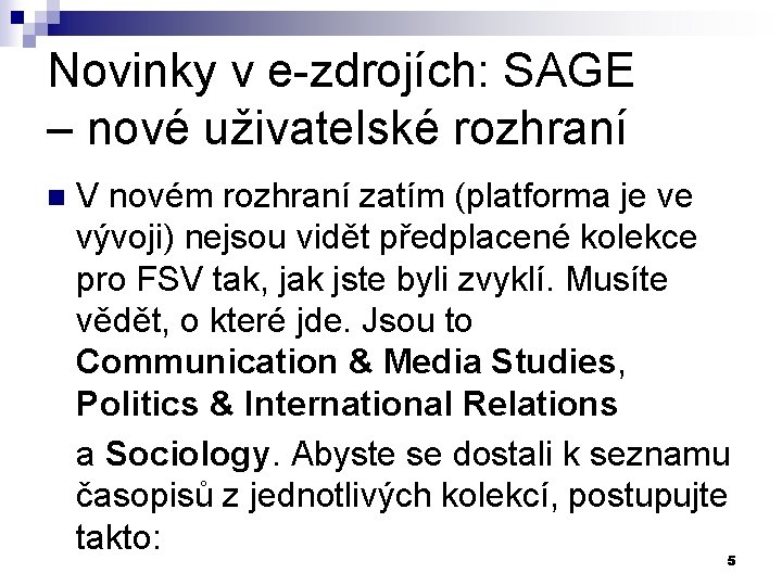 Novinky v e-zdrojích: SAGE – nové uživatelské rozhraní n V novém rozhraní zatím (platforma