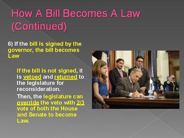 How A Bill Becomes A Law (Continued) 6) If the bill is signed by