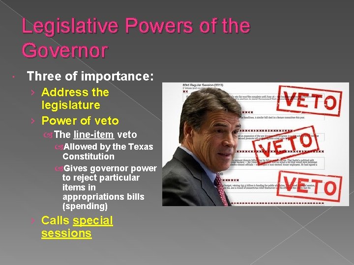Legislative Powers of the Governor Three of importance: › Address the legislature › Power