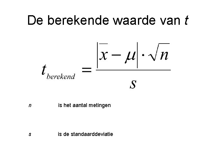 De berekende waarde van t n is het aantal metingen s is de standaarddeviatie