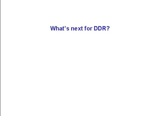 What’s next for DDR? 