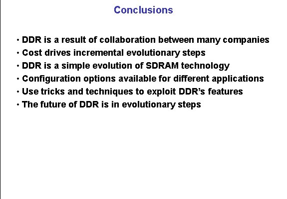Conclusions • DDR is a result of collaboration between many companies • Cost drives