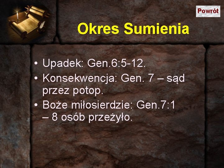 Powrót Okres Sumienia • • Upadek: Gen. 6: 5 -12. Konsekwencja: Gen. 7 –