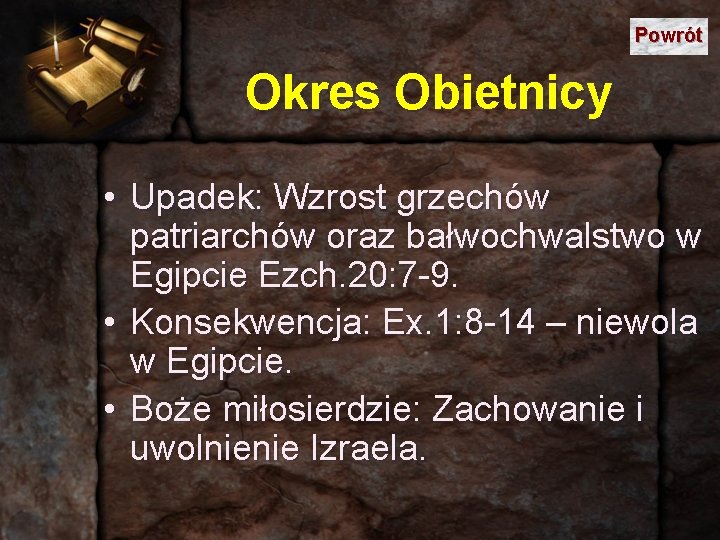 Powrót Okres Obietnicy • Upadek: Wzrost grzechów patriarchów oraz bałwochwalstwo w Egipcie Ezch. 20: