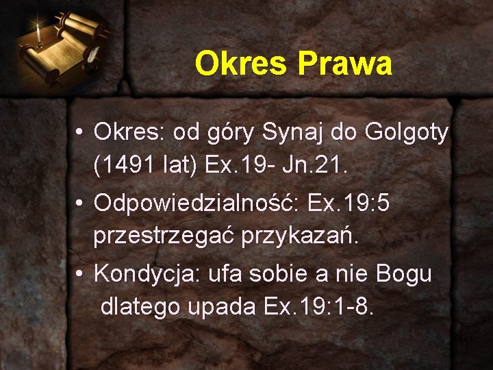 Okres Prawa • Okres: od góry Synaj do Golgoty (1491 lat) Ex. 19 -