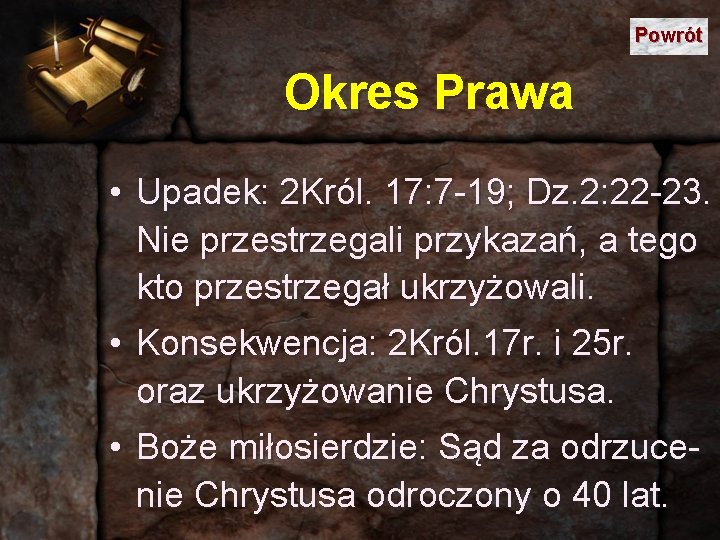 Powrót Okres Prawa • Upadek: 2 Król. 17: 7 -19; Dz. 2: 22 -23.