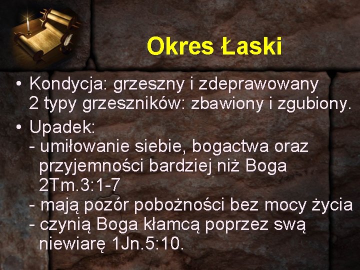 Okres Łaski • Kondycja: grzeszny i zdeprawowany 2 typy grzeszników: zbawiony i zgubiony. •