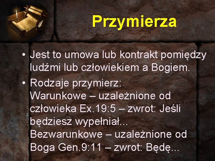 Przymierza • Jest to umowa lub kontrakt pomiędzy ludźmi lub człowiekiem a Bogiem. •