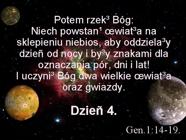 Potem rzek³ Bóg: Niech powstan¹ œwiat³a na sklepieniu niebios, aby oddziela³y dzieñ od nocy