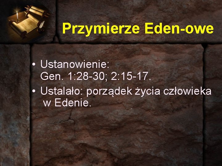 Przymierze Eden-owe • Ustanowienie: Gen. 1: 28 -30; 2: 15 -17. • Ustalało: porządek