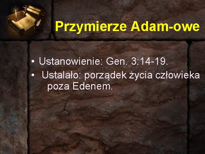 Przymierze Adam-owe • • Ustanowienie: Gen. 3: 14 -19. Ustalało: porządek życia człowieka poza