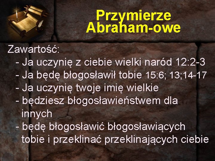 Przymierze Abraham-owe Zawartość: - Ja uczynię z ciebie wielki naród 12: 2 -3 -