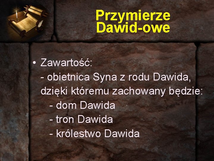 Przymierze Dawid-owe • Zawartość: - obietnica Syna z rodu Dawida, dzięki któremu zachowany będzie: