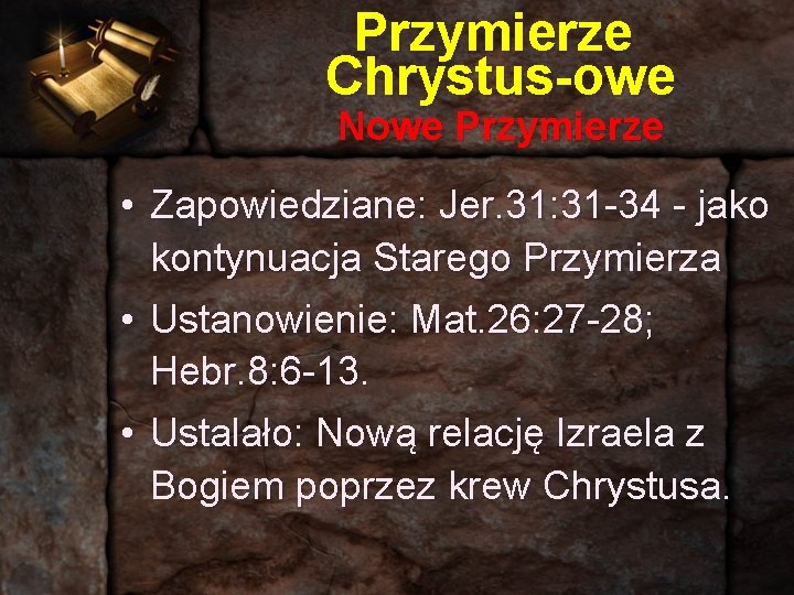 Przymierze Chrystus-owe Nowe Przymierze • Zapowiedziane: Jer. 31: 31 -34 - jako kontynuacja Starego