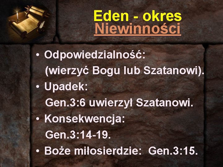 Eden - okres Niewinności • Odpowiedzialność: (wierzyć Bogu lub Szatanowi). • Upadek: Gen. 3: