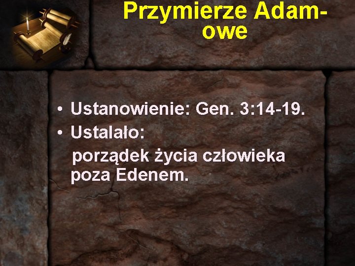 Przymierze Adamowe • Ustanowienie: Gen. 3: 14 -19. • Ustalało: porządek życia człowieka poza