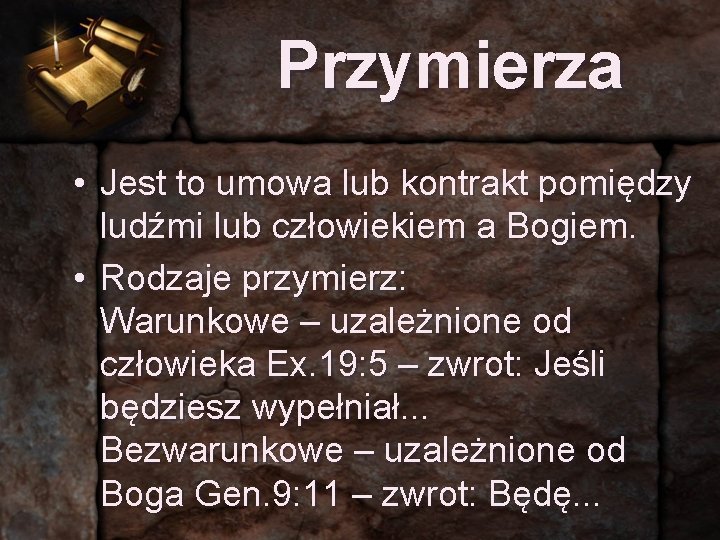 Przymierza • Jest to umowa lub kontrakt pomiędzy ludźmi lub człowiekiem a Bogiem. •