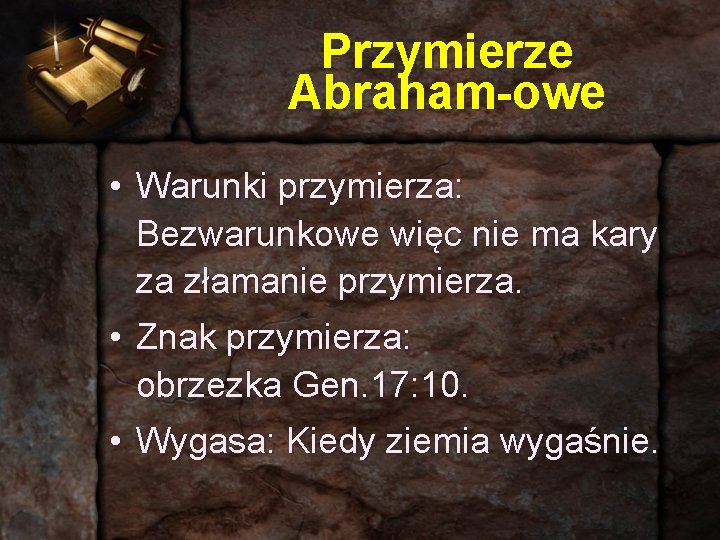 Przymierze Abraham-owe • Warunki przymierza: Bezwarunkowe więc nie ma kary za złamanie przymierza. •