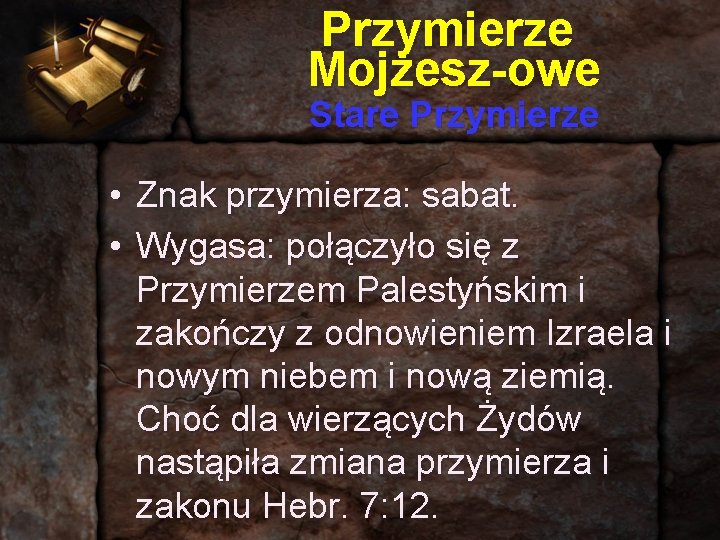 Przymierze Mojżesz-owe Stare Przymierze • Znak przymierza: sabat. • Wygasa: połączyło się z Przymierzem