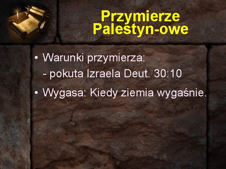 Przymierze Palestyn-owe • Warunki przymierza: - pokuta Izraela Deut. 30: 10 • Wygasa: Kiedy