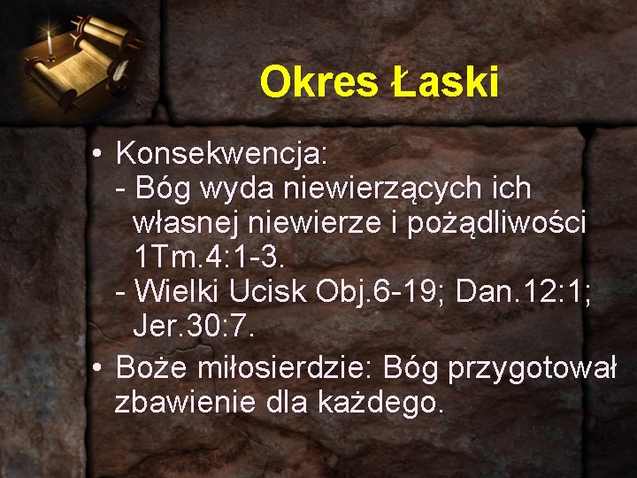 Okres Łaski • Konsekwencja: - Bóg wyda niewierzących ich własnej niewierze i pożądliwości 1