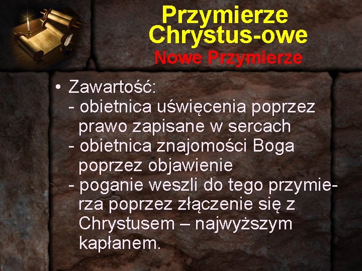 Przymierze Chrystus-owe Nowe Przymierze • Zawartość: - obietnica uświęcenia poprzez prawo zapisane w sercach