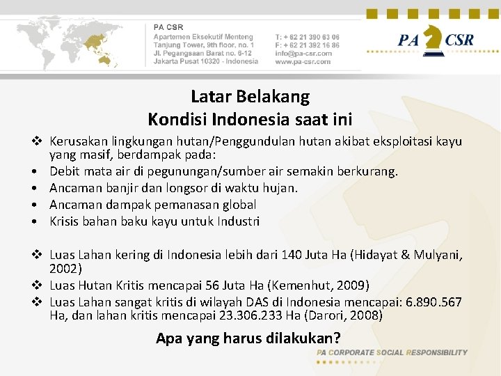 Latar Belakang Kondisi Indonesia saat ini v Kerusakan lingkungan hutan/Penggundulan hutan akibat eksploitasi kayu