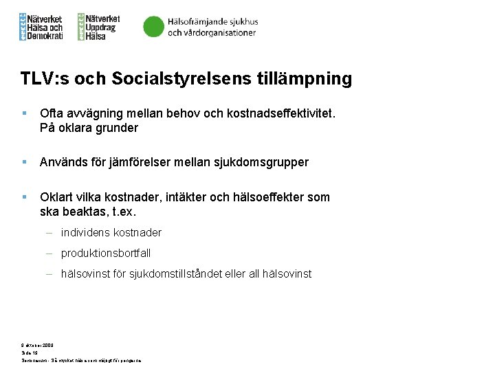 TLV: s och Socialstyrelsens tillämpning § Ofta avvägning mellan behov och kostnadseffektivitet. På oklara