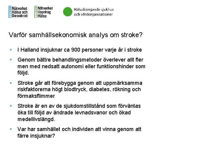 Varför samhällsekonomisk analys om stroke? § I Halland insjuknar ca 900 personer varje år