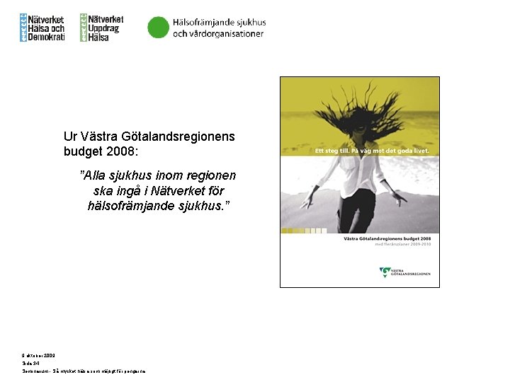 Ur Västra Götalandsregionens budget 2008: ”Alla sjukhus inom regionen ska ingå i Nätverket för