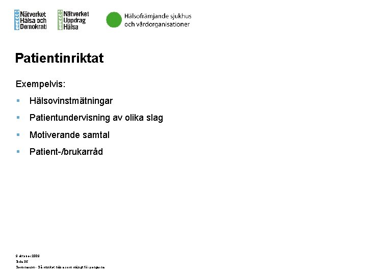 Patientinriktat Exempelvis: § Hälsovinstmätningar § Patientundervisning av olika slag § Motiverande samtal § Patient-/brukarråd