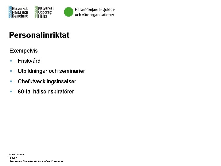 Personalinriktat Exempelvis § Friskvård § Utbildningar och seminarier § Chefutvecklingsinsatser § 60 -tal hälsoinspiratörer