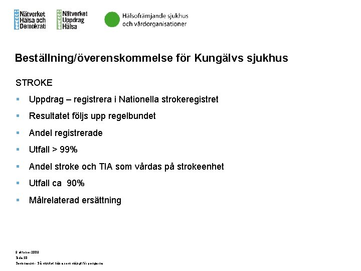 Beställning/överenskommelse för Kungälvs sjukhus STROKE § Uppdrag – registrera i Nationella strokeregistret § Resultatet