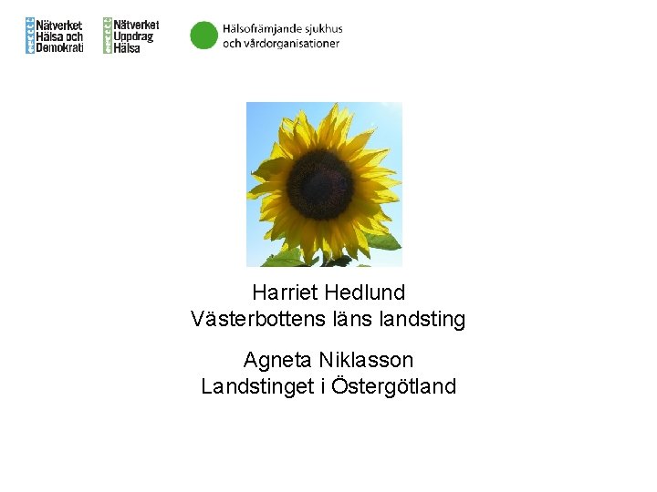 Harriet Hedlund Västerbottens läns landsting Agneta Niklasson Landstinget i Östergötland 