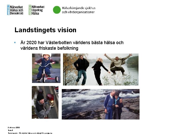 Landstingets vision § År 2020 har Västerbotten världens bästa hälsa och världens friskaste befolkning