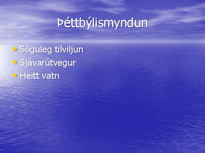 Þéttbýlismyndun • Söguleg tilviljun • Sjávarútvegur • Heitt vatn 