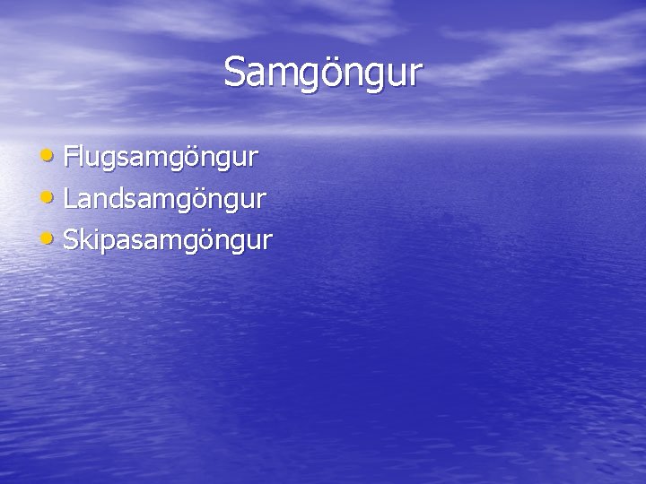 Samgöngur • Flugsamgöngur • Landsamgöngur • Skipasamgöngur 