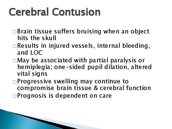 Cerebral Contusion � Brain tissue suffers bruising when an object hits the skull �