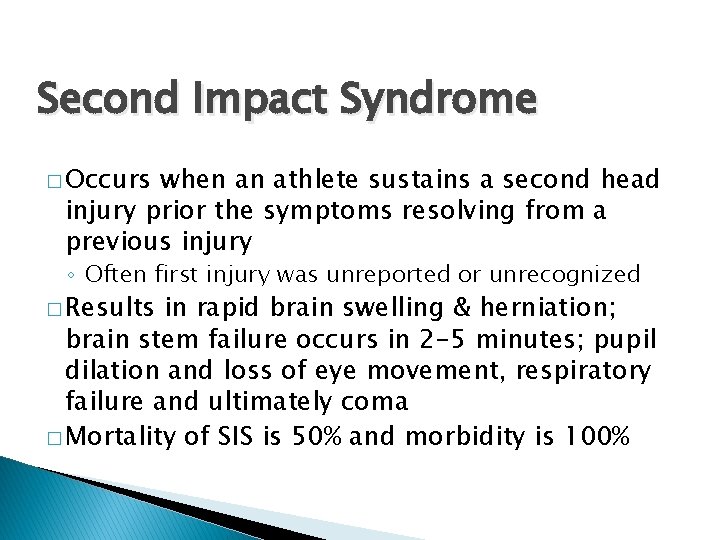 Second Impact Syndrome � Occurs when an athlete sustains a second head injury prior