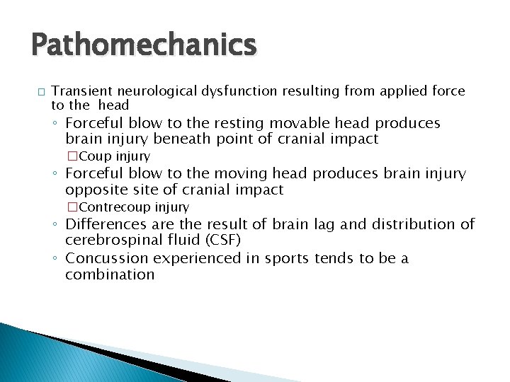 Pathomechanics � Transient neurological dysfunction resulting from applied force to the head ◦ Forceful