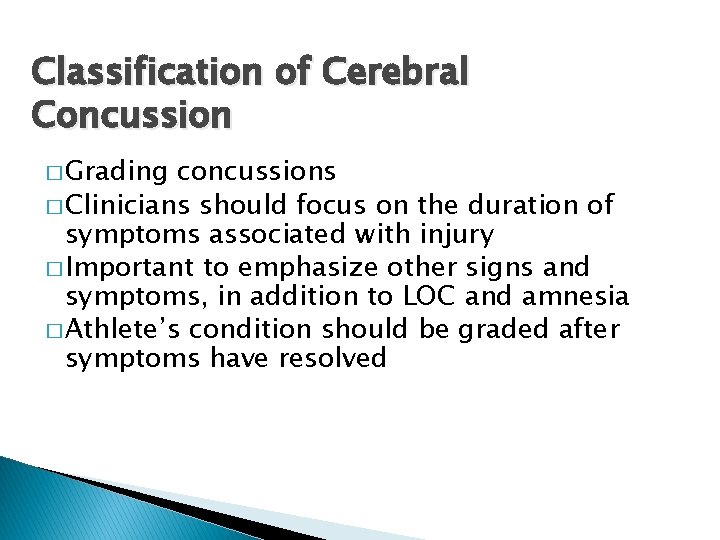 Classification of Cerebral Concussion � Grading concussions � Clinicians should focus on the duration