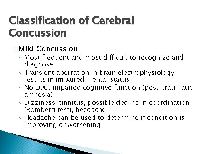 Classification of Cerebral Concussion � Mild Concussion ◦ Most frequent and most difficult to