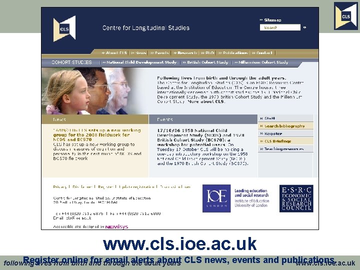www. cls. ioe. ac. uk Register online for through email alerts about following lives