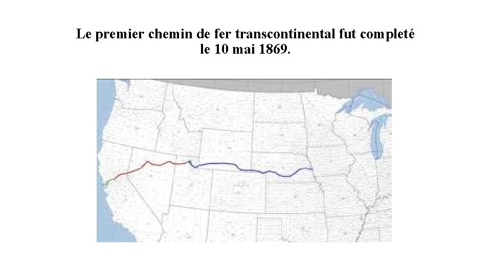 Le premier chemin de fer transcontinental fut completé le 10 mai 1869. 